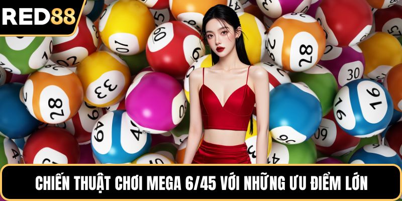 Chiến thuật chơi Mega 6/45 với những ưu điểm lớn
