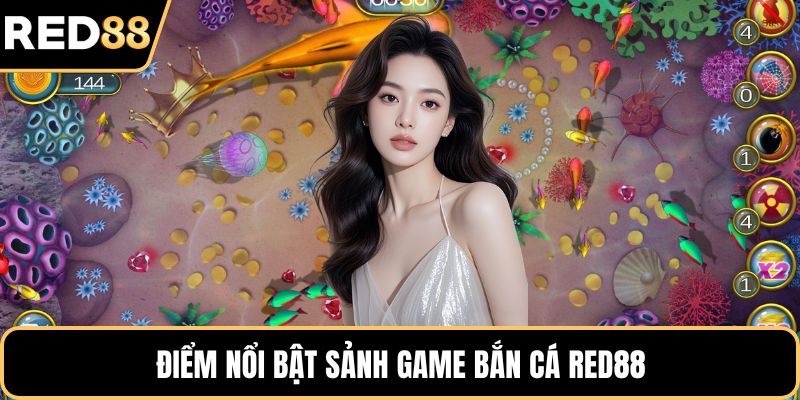 Điểm nổi bật sảnh game bắn cá RED88