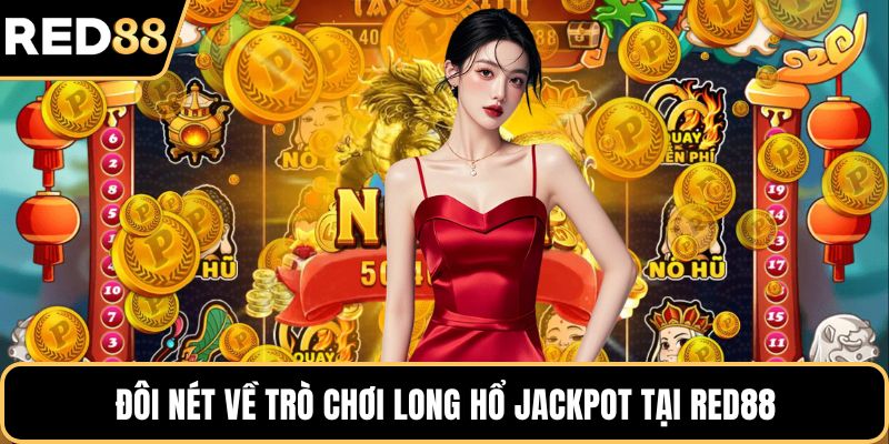 Đôi nét về trò chơi Long Hổ Jackpot tại RED88