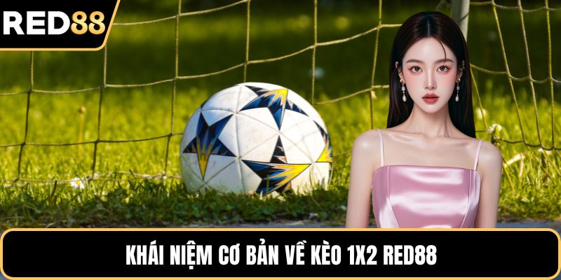 Khái niệm cơ bản về kèo 1x2 RED88