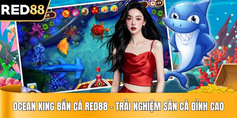 Ocean King Bắn Cá RED88